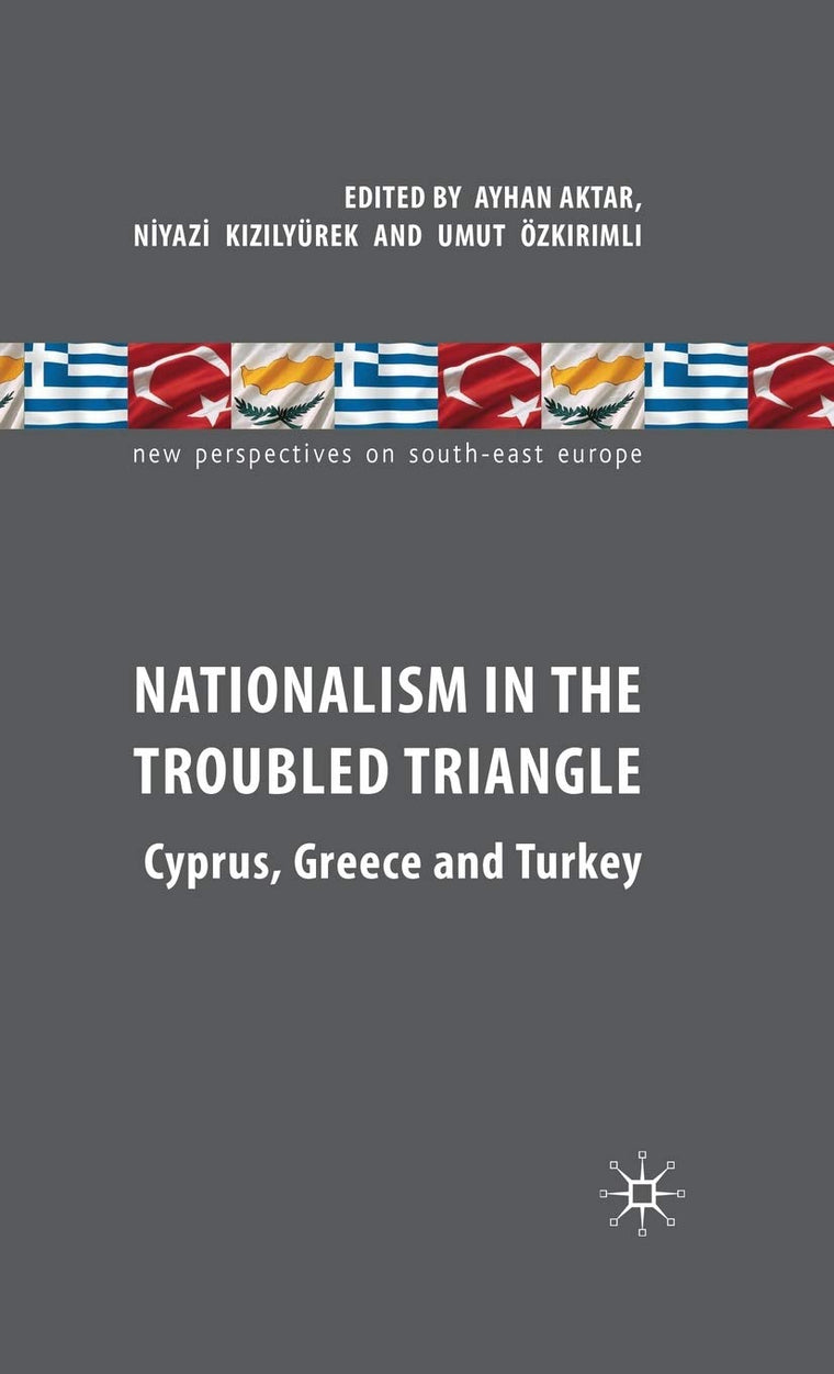 Nationalism in the Troubled Triangle: Cyprus, Greece and Turkey (New Perspectives on South-East Europe)