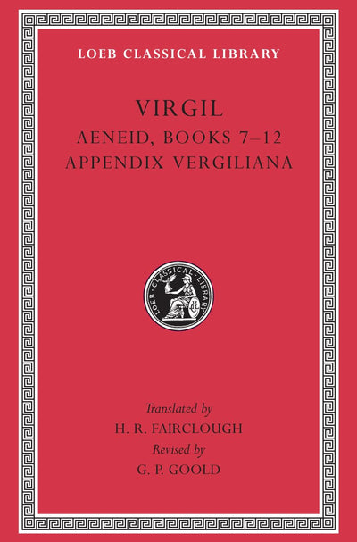 Virgil, Volume II : Aeneid Books 7-12, Appendix Vergiliana (Loeb Classical Library, No 64)