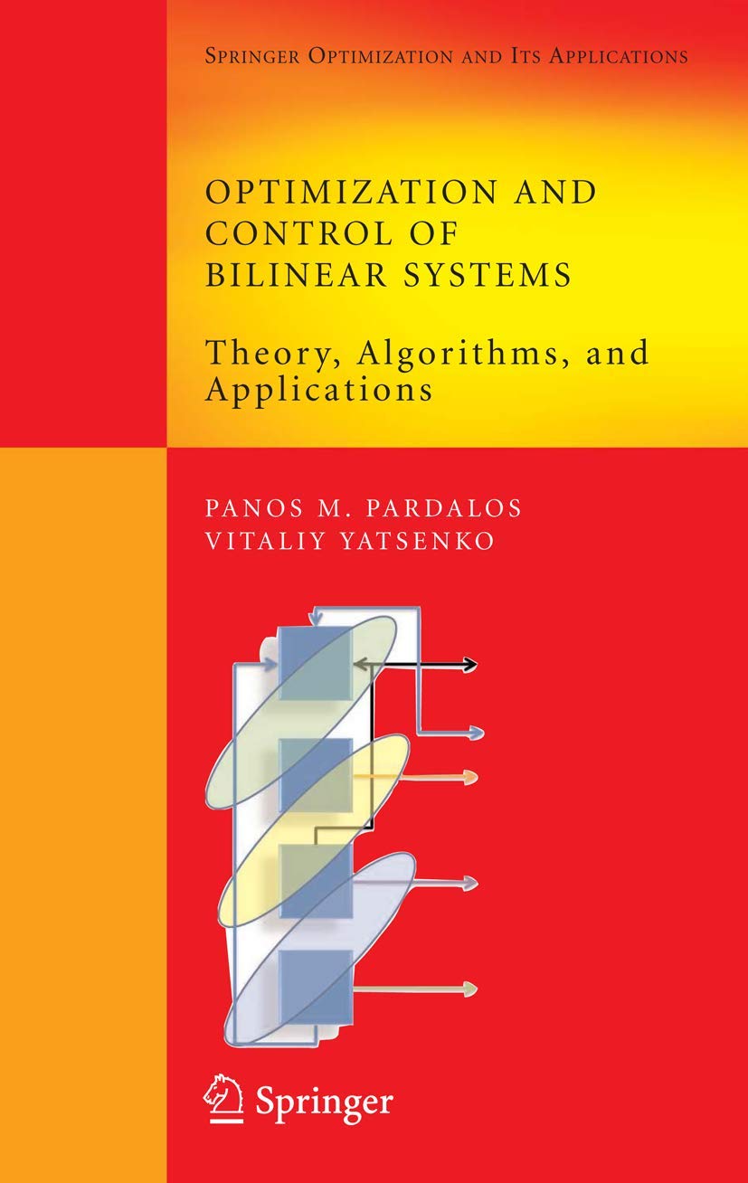 Optimization and Control of Bilinear Systems: Theory, Algorithms, and Applications (Springer Optimization and Its Applications, 11)