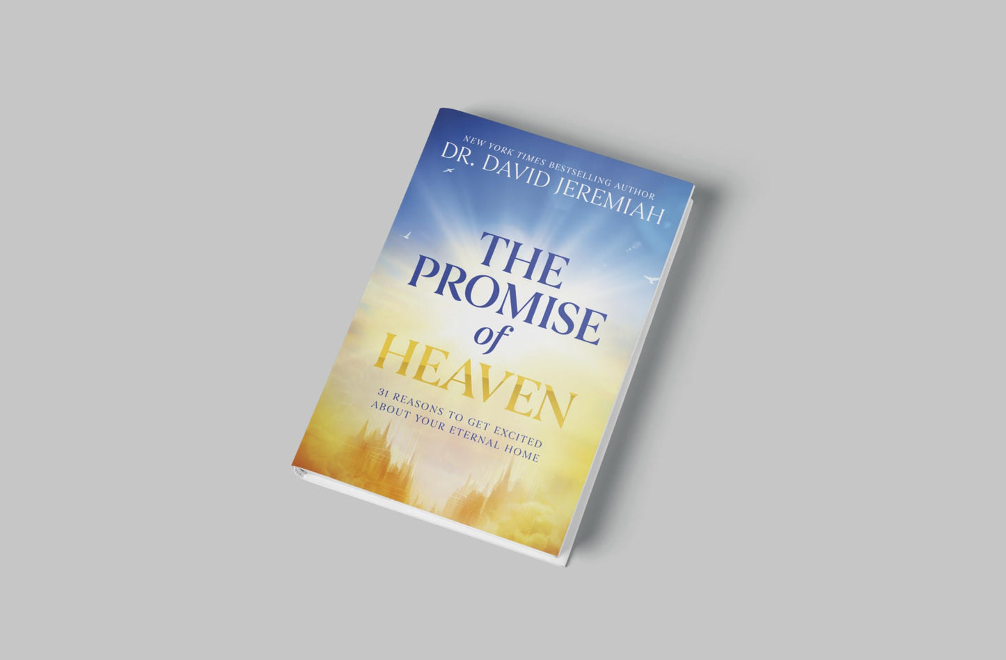 The Promise of Heaven: 31 Reasons to Get Excited About Your Eternal Home
