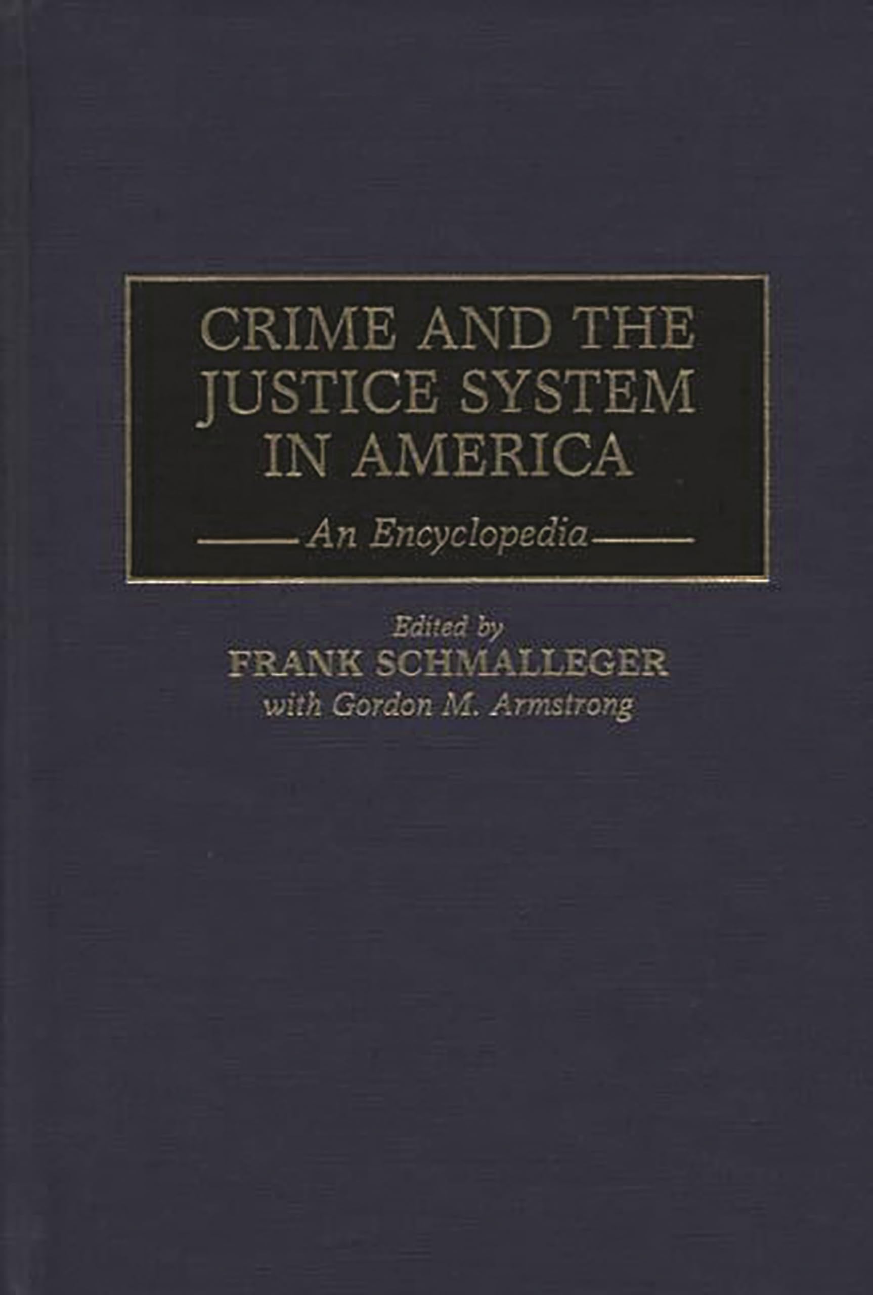 Crime and the Justice System in America: An Encyclopedia
