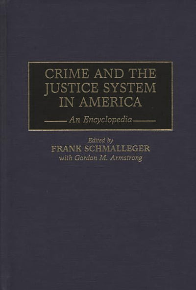 Crime and the Justice System in America: An Encyclopedia