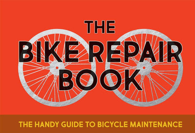 The Bike Repair Book: The handy guide to bicycle maintenance