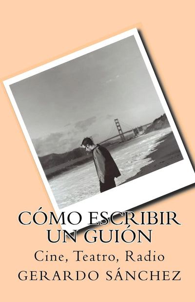 Cómo escribir un guión: Cine, Teatro, Radio (Spanish Edition)