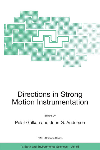 Directions in Strong Motion Instrumentation: Proceedings of the NATO SFP Workshop on Future Directions in Instrumentation for Strong Motion and ... 17-21, 2004 (NATO Science Series: IV:, 58)