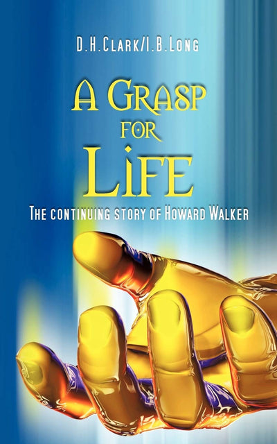 A Grasp for Life: The continuing story of Howard Walker