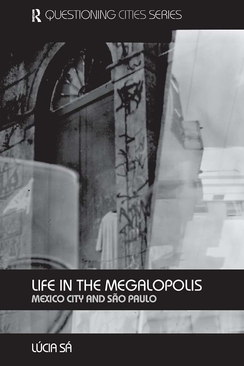 Life in the Megalopolis: Mexico City and Sao Paulo (Questioning Cities)