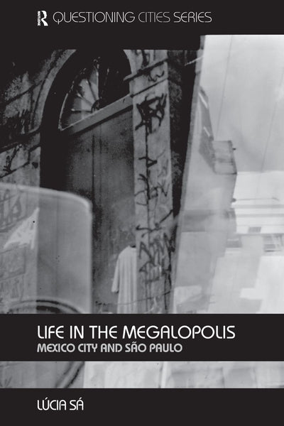 Life in the Megalopolis: Mexico City and Sao Paulo (Questioning Cities)