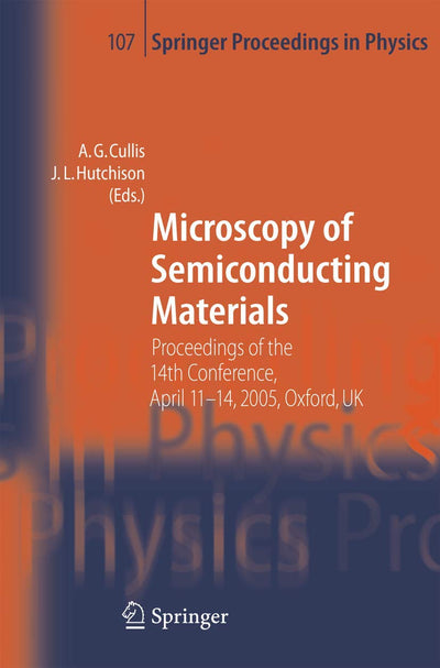 Microscopy of Semiconducting Materials: Proceedings of the 14th Conference, April 11-14, 2005, Oxford, UK (Springer Proceedings in Physics, 107)