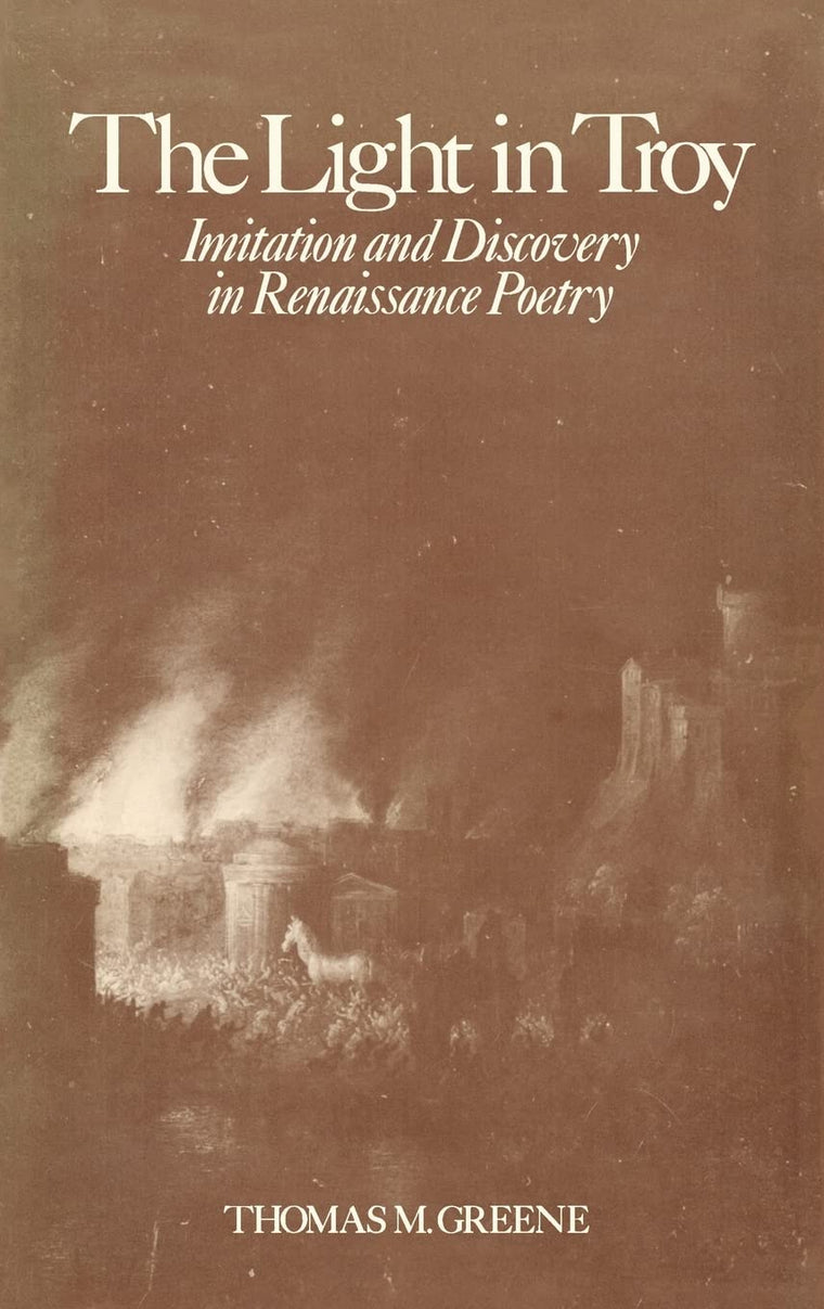 The Light in Troy: Imitation and Discovery in Renaissance Poetry (Elizabethan Club Series)