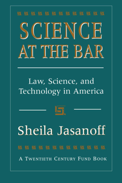 Science at the Bar: Law, Science, and Technology in America