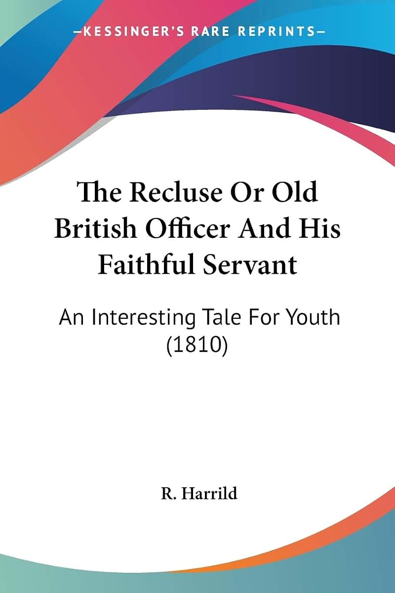 The Recluse Or Old British Officer And His Faithful Servant: An Interesting Tale For Youth (1810)