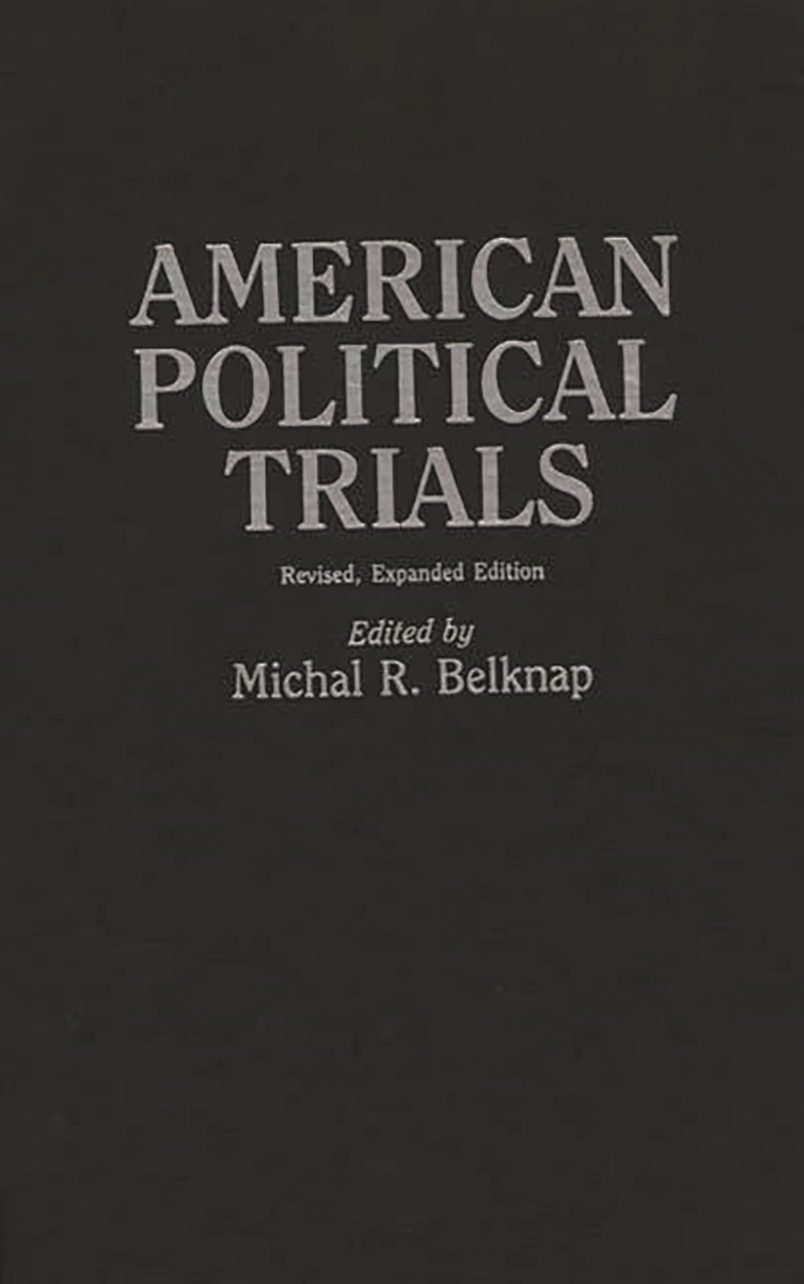 American Political Trials: Revised, Expanded Edition (Contributions in American History)