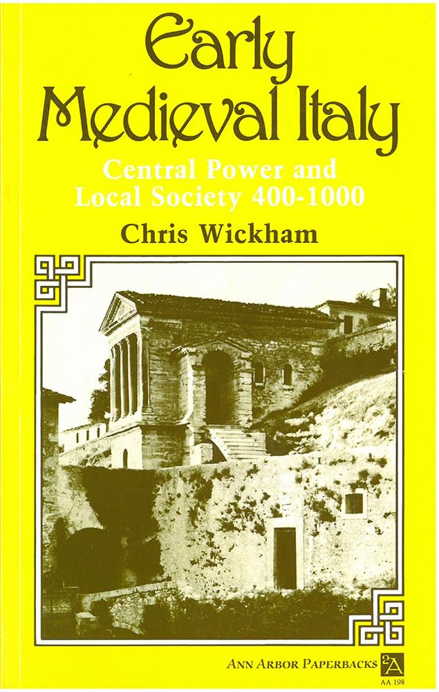 Early Medieval Italy: Central Power and Local Society 400-10