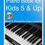 Piano Book for Kids 5 & Up - Beginner Level: Learn to Play Famous Piano Songs, Easy Pieces & Fun Music, Piano Technique, Music Theory & How to Read ... Lessons) (Piano Book for Adult Beginners)