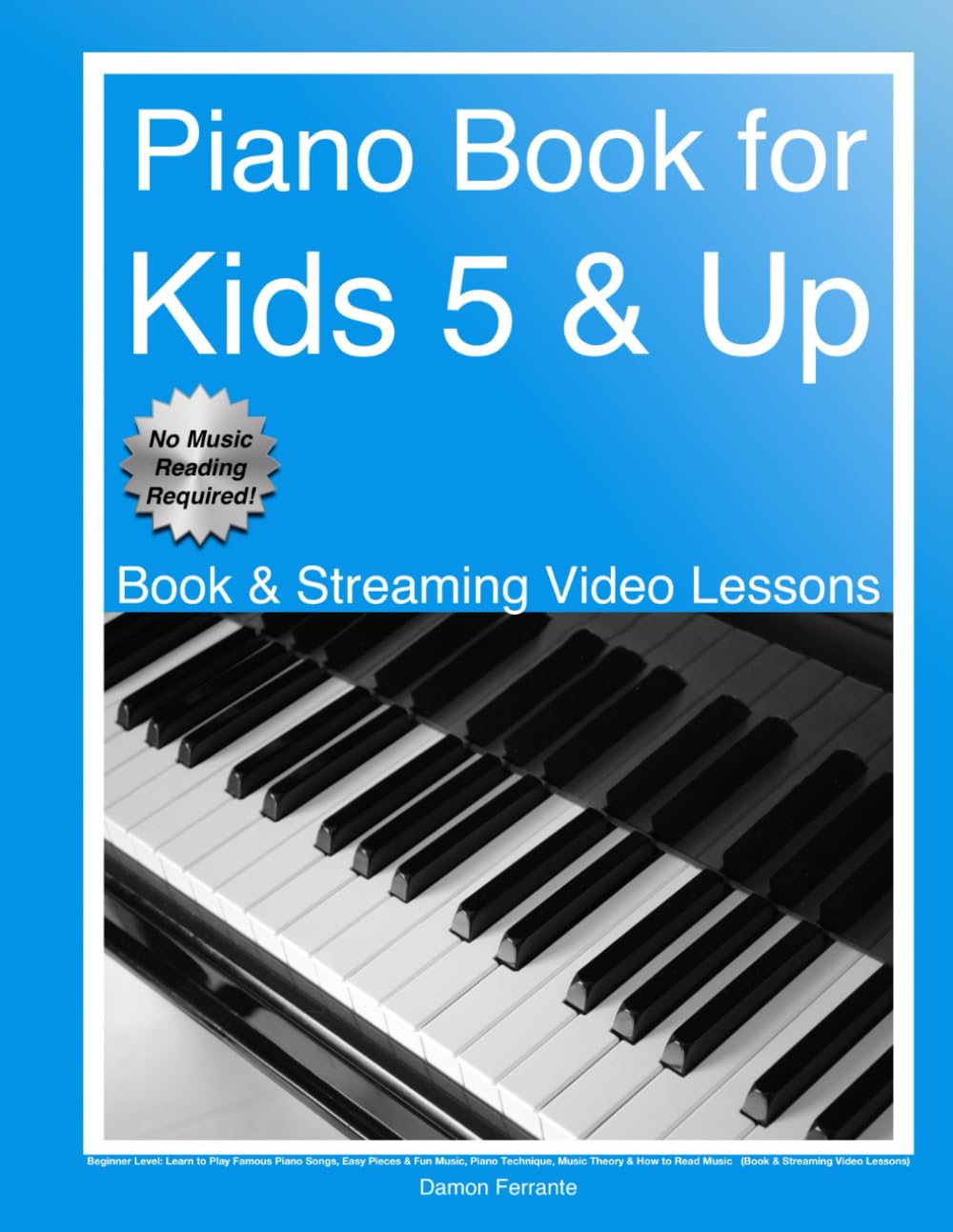 Piano Book for Kids 5 & Up - Beginner Level: Learn to Play Famous Piano Songs, Easy Pieces & Fun Music, Piano Technique, Music Theory & How to Read ... Lessons) (Piano Book for Adult Beginners)