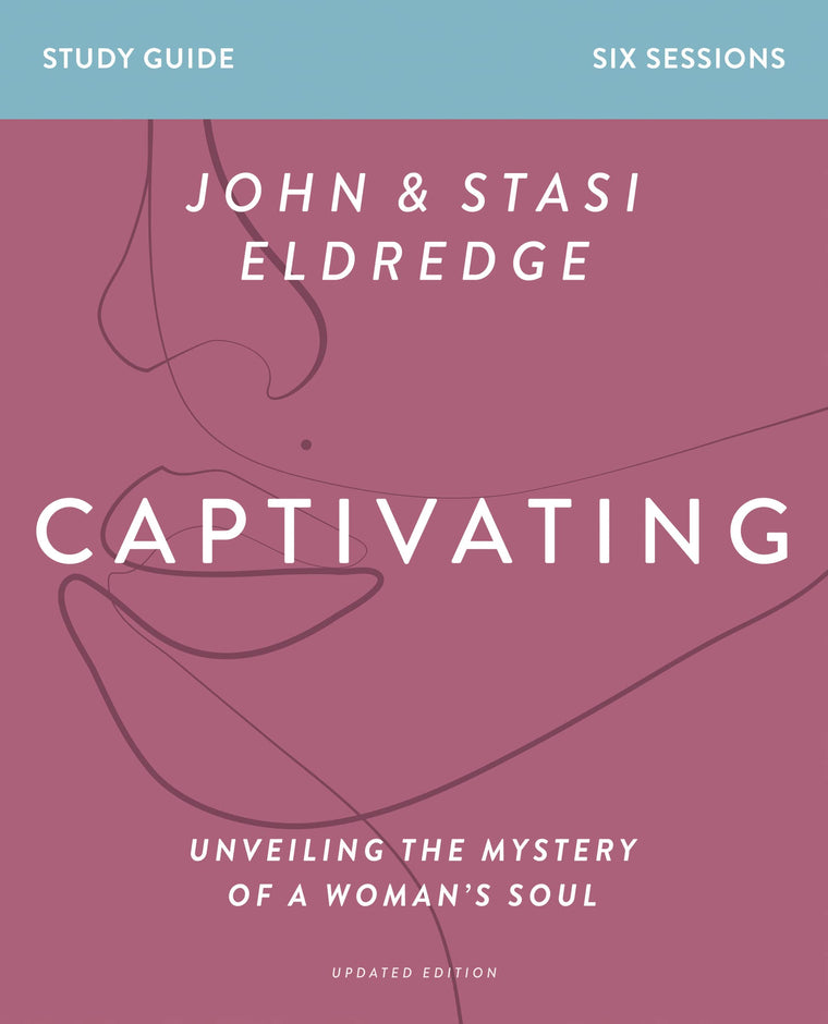 Captivating Bible Study Guide, Updated Edition: Unveiling the Mystery of a Womans Soul