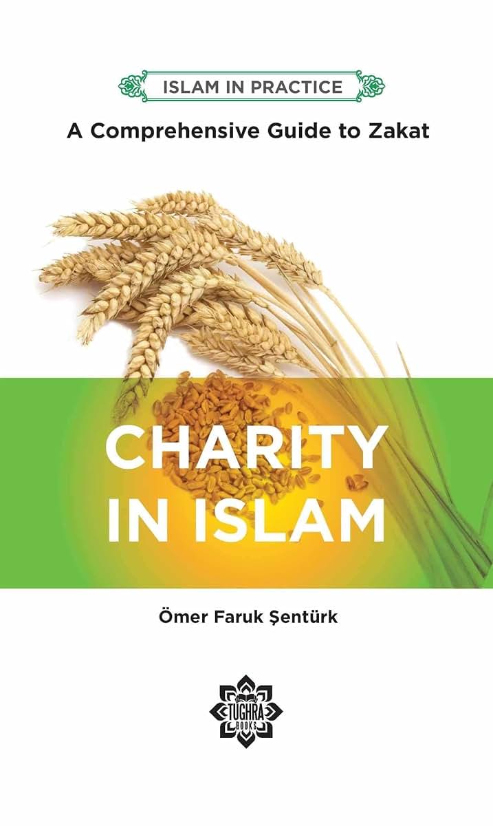Charity in Islam: Comprehensive Guide to Zakat (Islam in Practice)