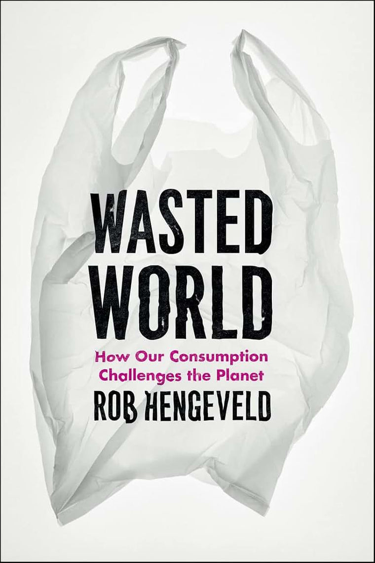 Wasted World: How Our Consumption Challenges the Planet