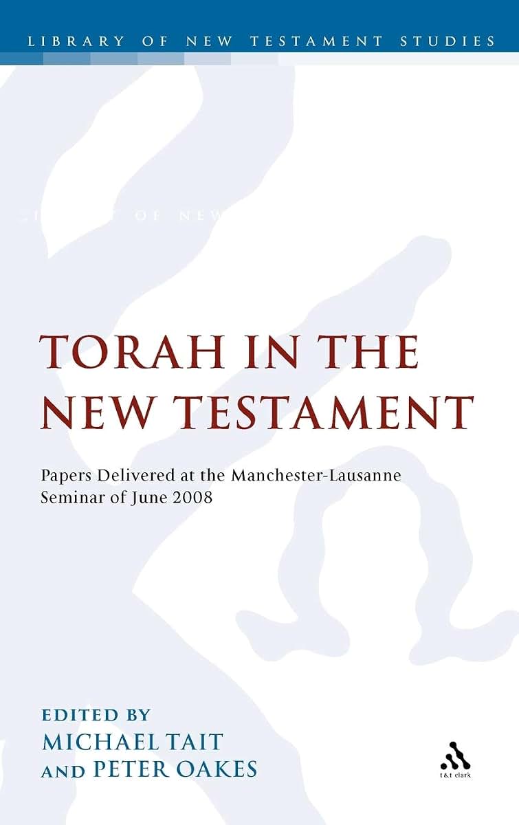 Torah in the New Testament: Papers Delivered at the Manchester-Lausanne Seminar of June 2008 (The Library of New Testament Studies)