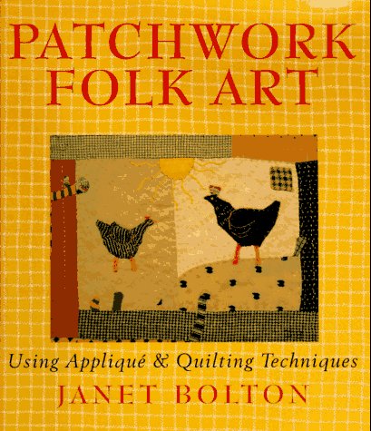 Patchwork Folk Art: Using Applique & Quilting Techniques