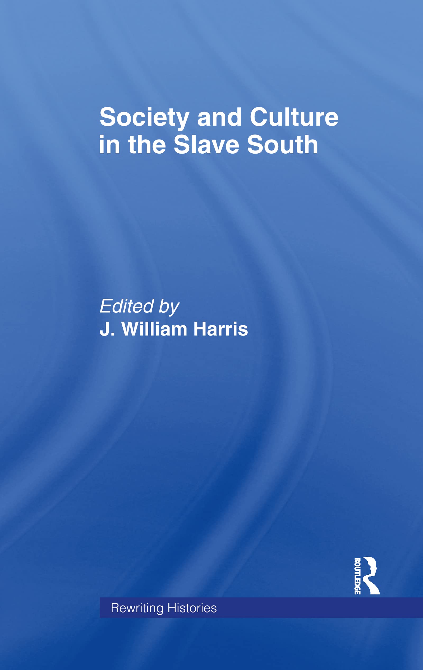 Society and Culture in the Slave South (Rewriting Histories)