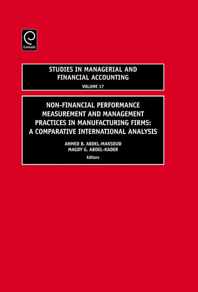Non-Financial Performance Measurement and Management Practices in Manufacturing Firms: A Comparative International Analysis (Studies in Managerial and Financial Accounting, 17)