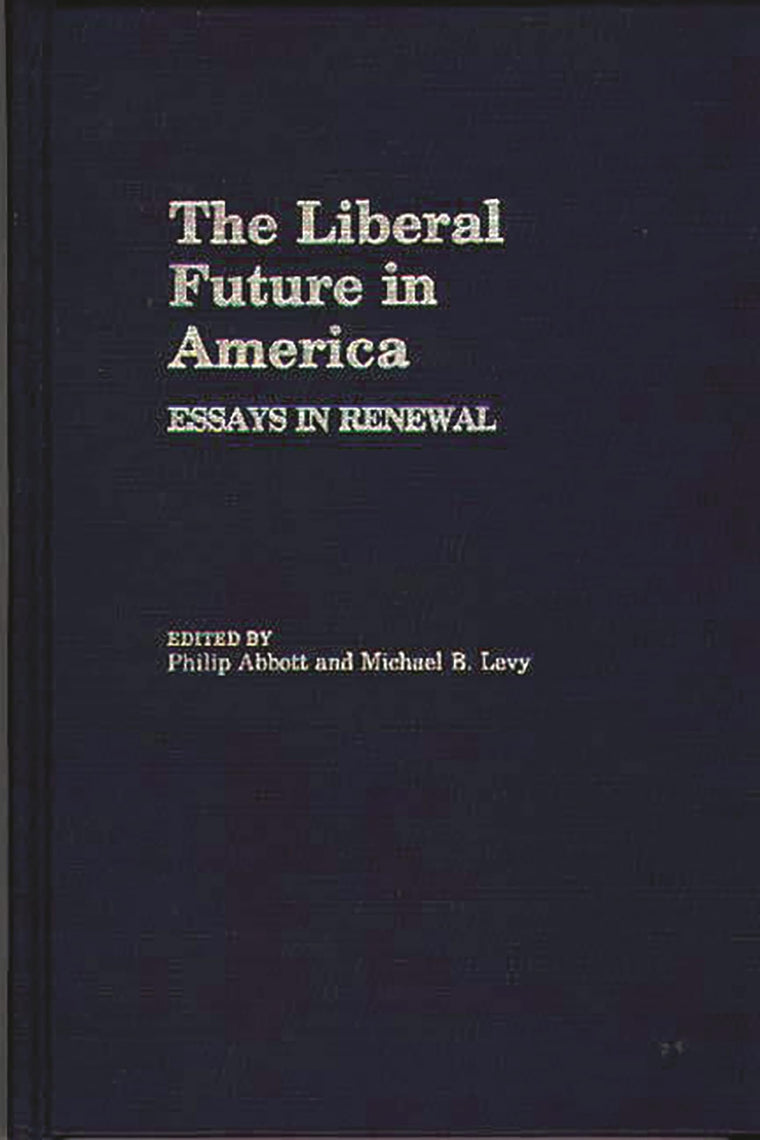 The Liberal Future in America: Essays in Renewal (Contributions in Political Science)