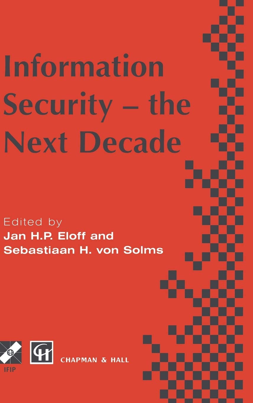 Information Security - the Next Decade (IFIP Advances in Information and Communication Technology)