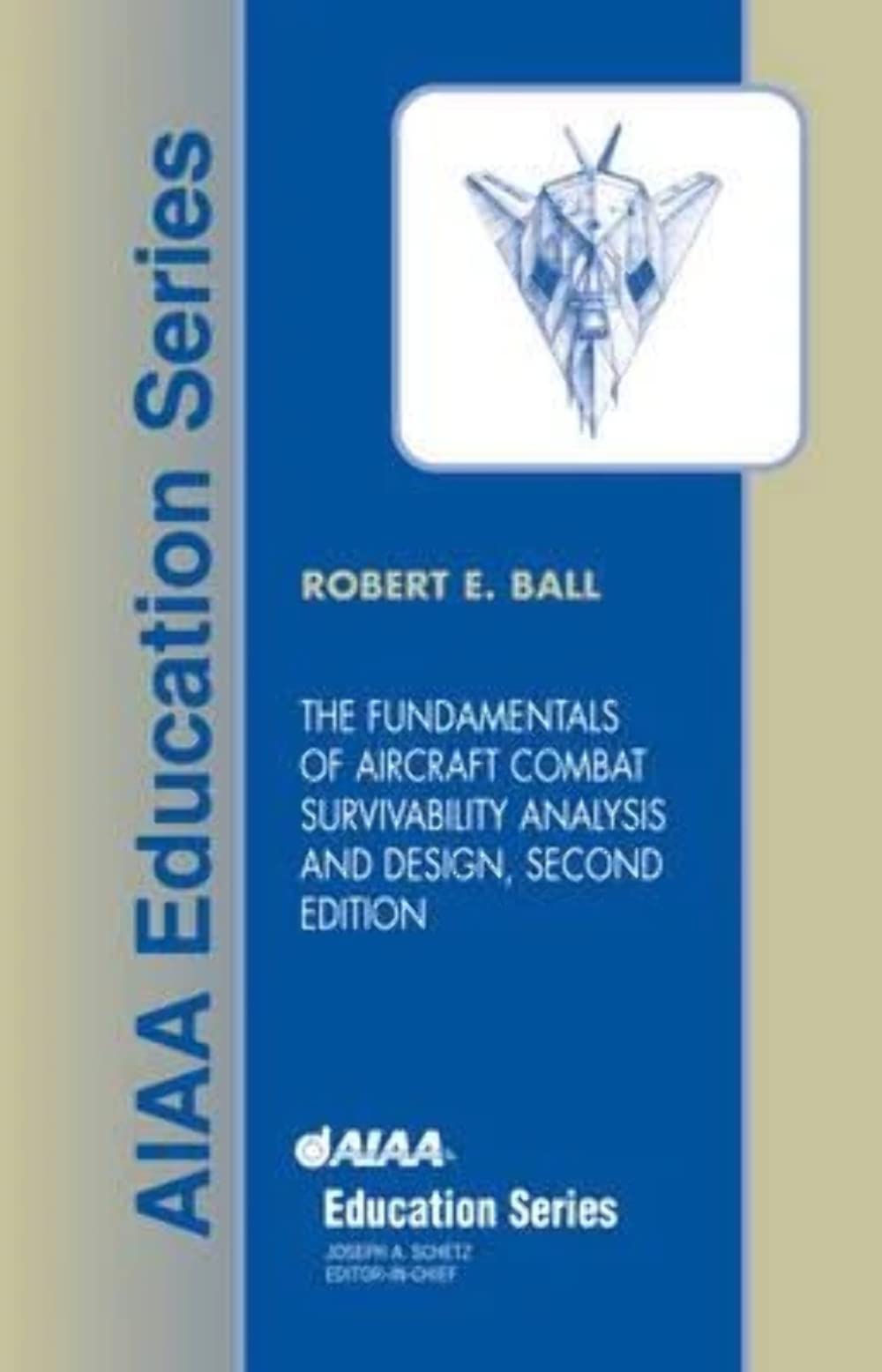 The Fundamentals of Aircraft Combat Survivability Analysis and Design, Second Edition (AIAA Education)