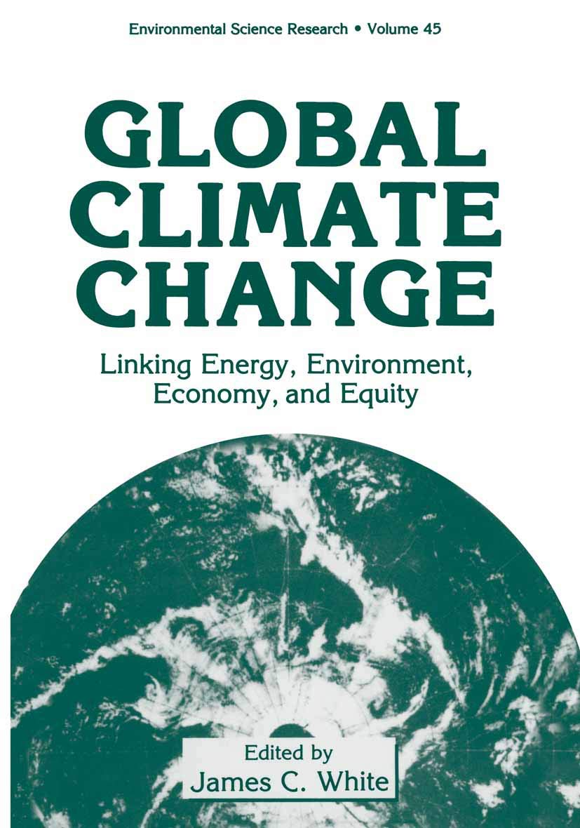 Global Climate Change: Linking Energy, Environment, Economy and Equity (Environmental Science Research, 45)