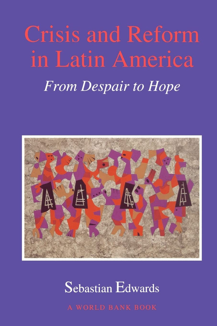 Crisis and Reform in Latin America: From Despair to Hope (A World Bank Publication)