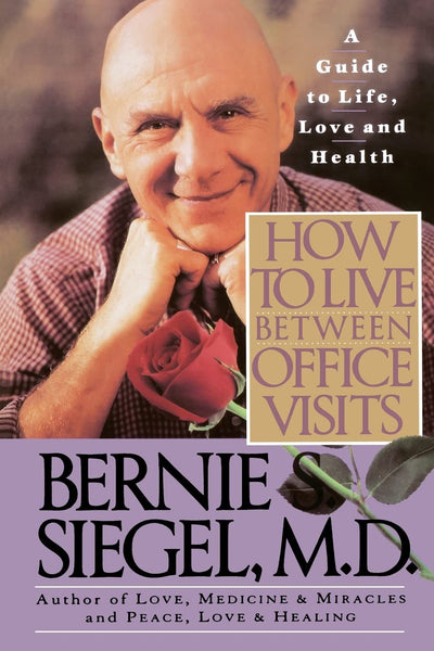 How to Live Between Office Visits: A Guide to Life, Love and Health