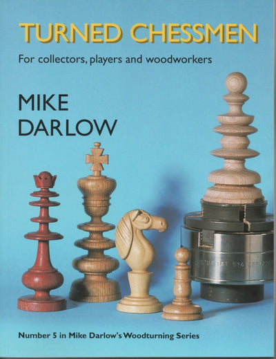 Turned Chessmen: For Collectors, Players and Woodworkers (Mike Darlow's Woodturing series)
