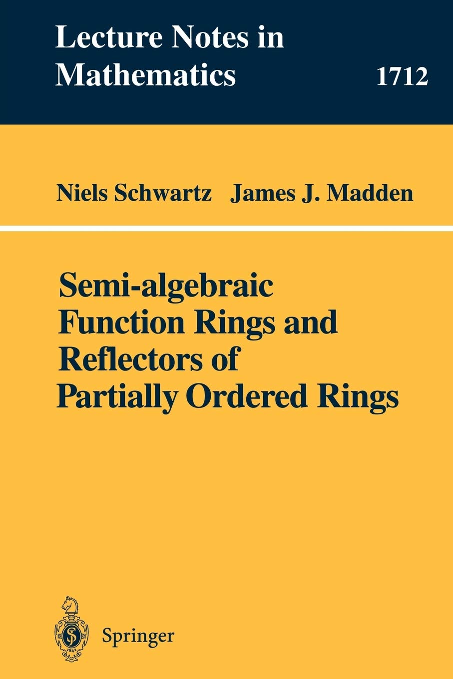 Semi-algebraic Function Rings and Reflectors of Partially Ordered Rings (Lecture Notes in Mathematics 1712)