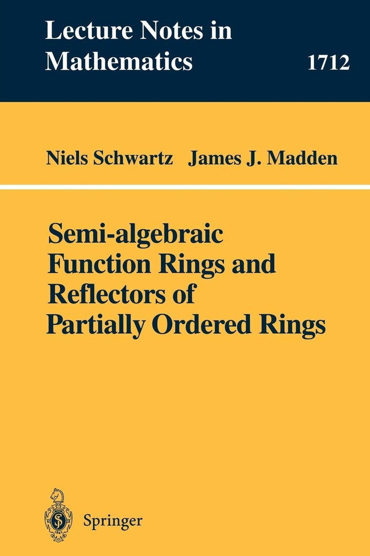 Semi-algebraic Function Rings and Reflectors of Partially Ordered Rings (Lecture Notes in Mathematics 1712)