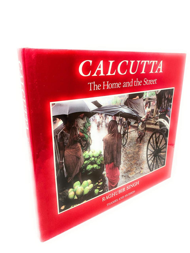 Calcutta: The Home and the Street by Singh, Raghubir