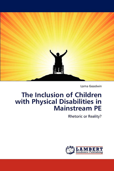 The Inclusion of Children with Physical Disabilities in Mainstream PE: Rhetoric or Reality?