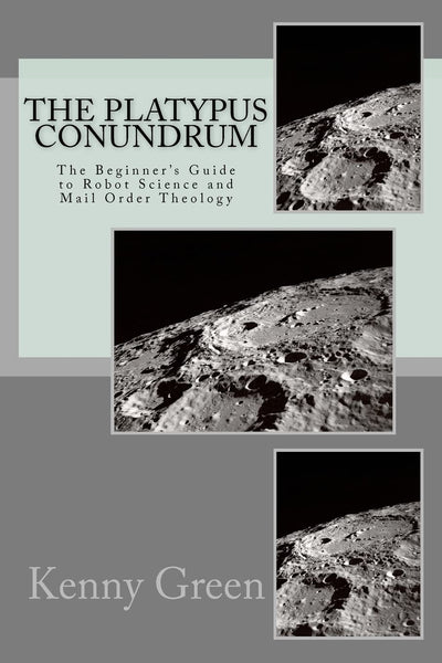 The Platypus Conundrum: The Beginner's Guide to Robot Science and Mail Order Theology