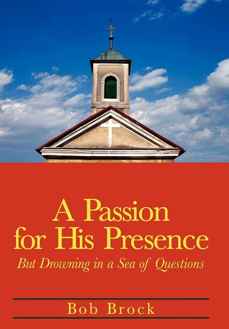 A Passion for His Presence: But Drowning in a Sea of Questions
