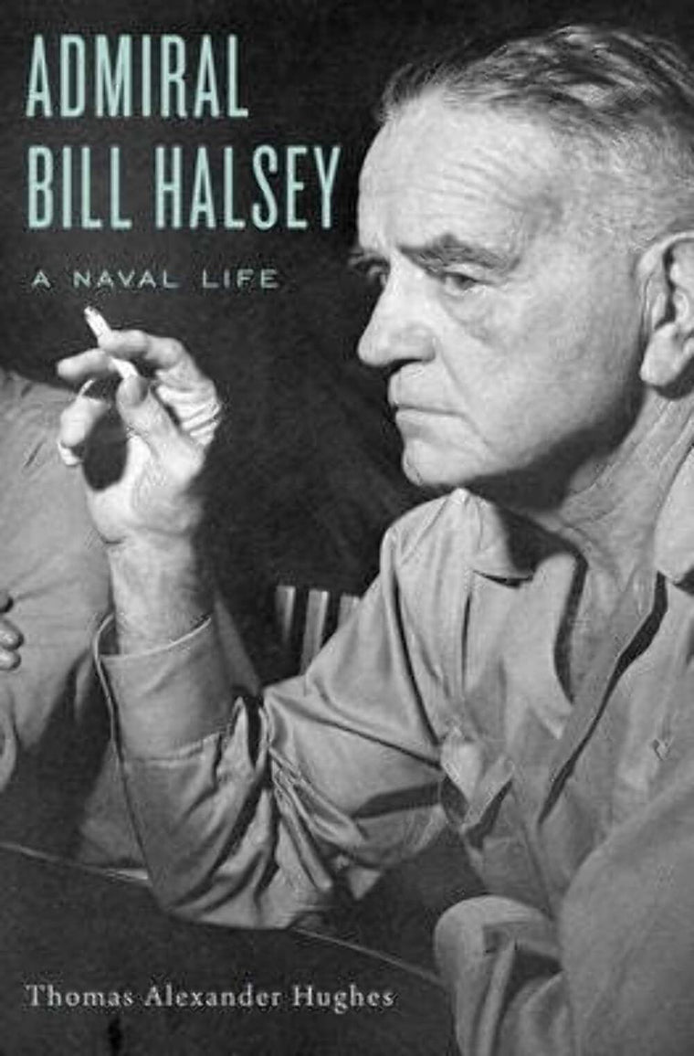 Admiral Bill Halsey: A Naval Life by Hughes, Thomas Alexande