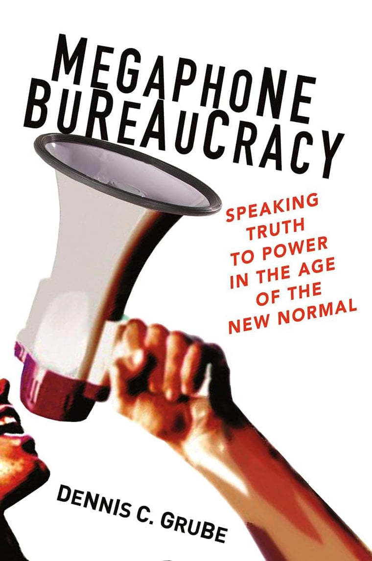 Megaphone Bureaucracy: Speaking Truth to Power in the Age of