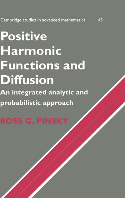 Positive Harmonic Functions and Diffusion (Cambridge Studies in Advanced Mathematics, Series Number 45)