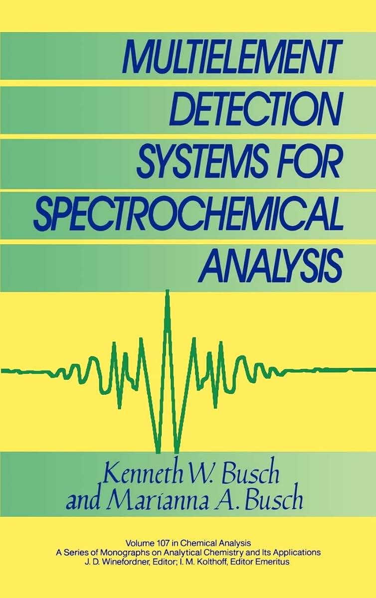 Multielement Detection Systems for Spectrochemical Analysis (Chemical Analysis: A Series of Monographs on Analytical Chemistry and Its Applications)