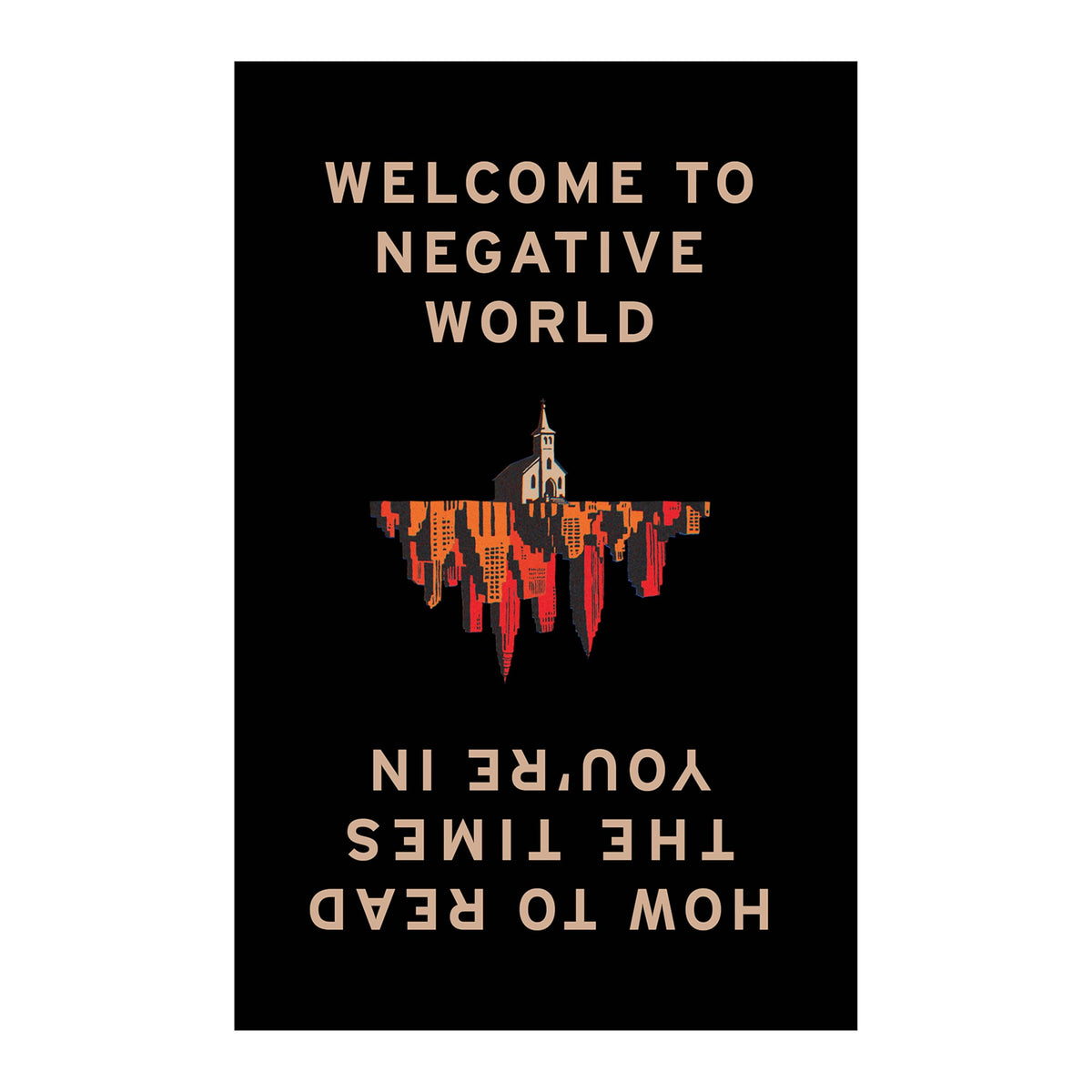 Welcome to Negative World: How to Read the Times You're In