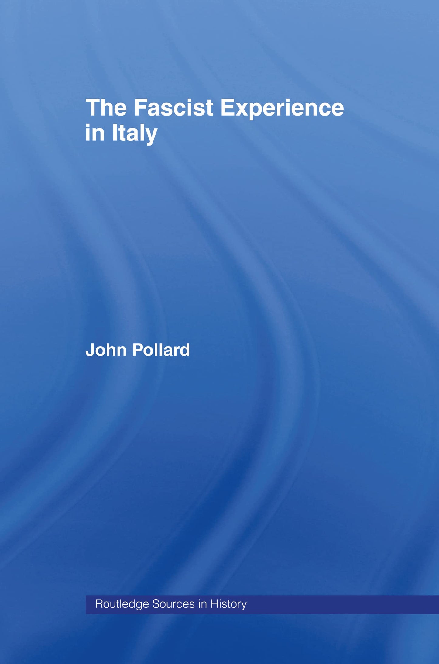 The Fascist Experience in Italy (Routledge Sources in History)