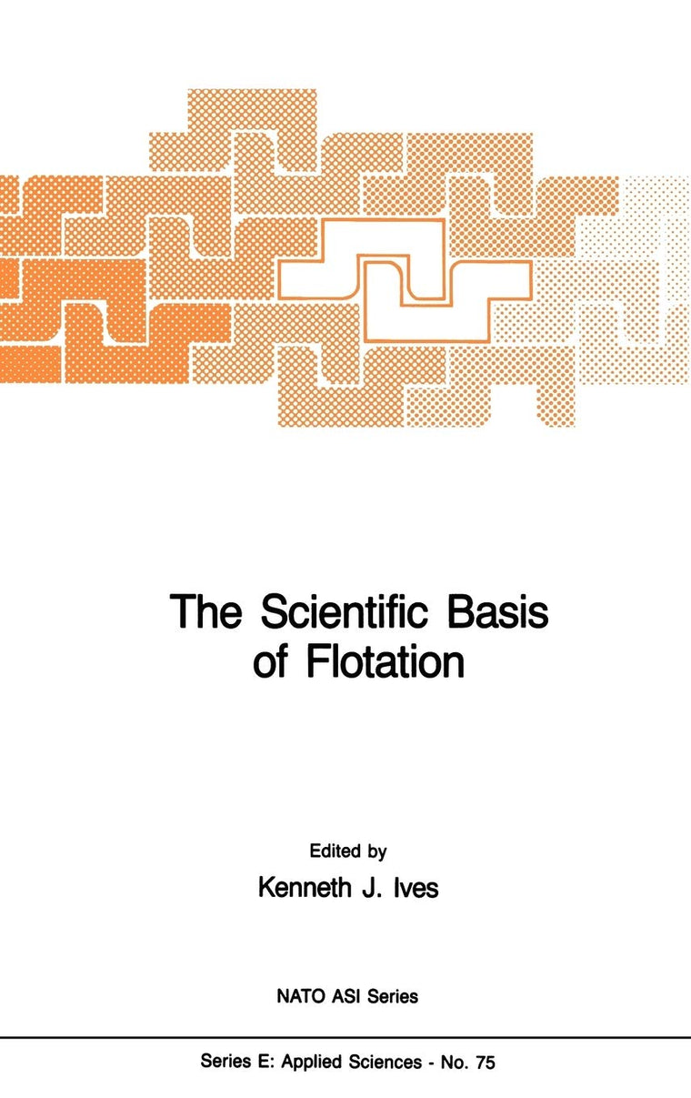 The Scientific Basis of Flotation (NATO Science Series E:, 75)