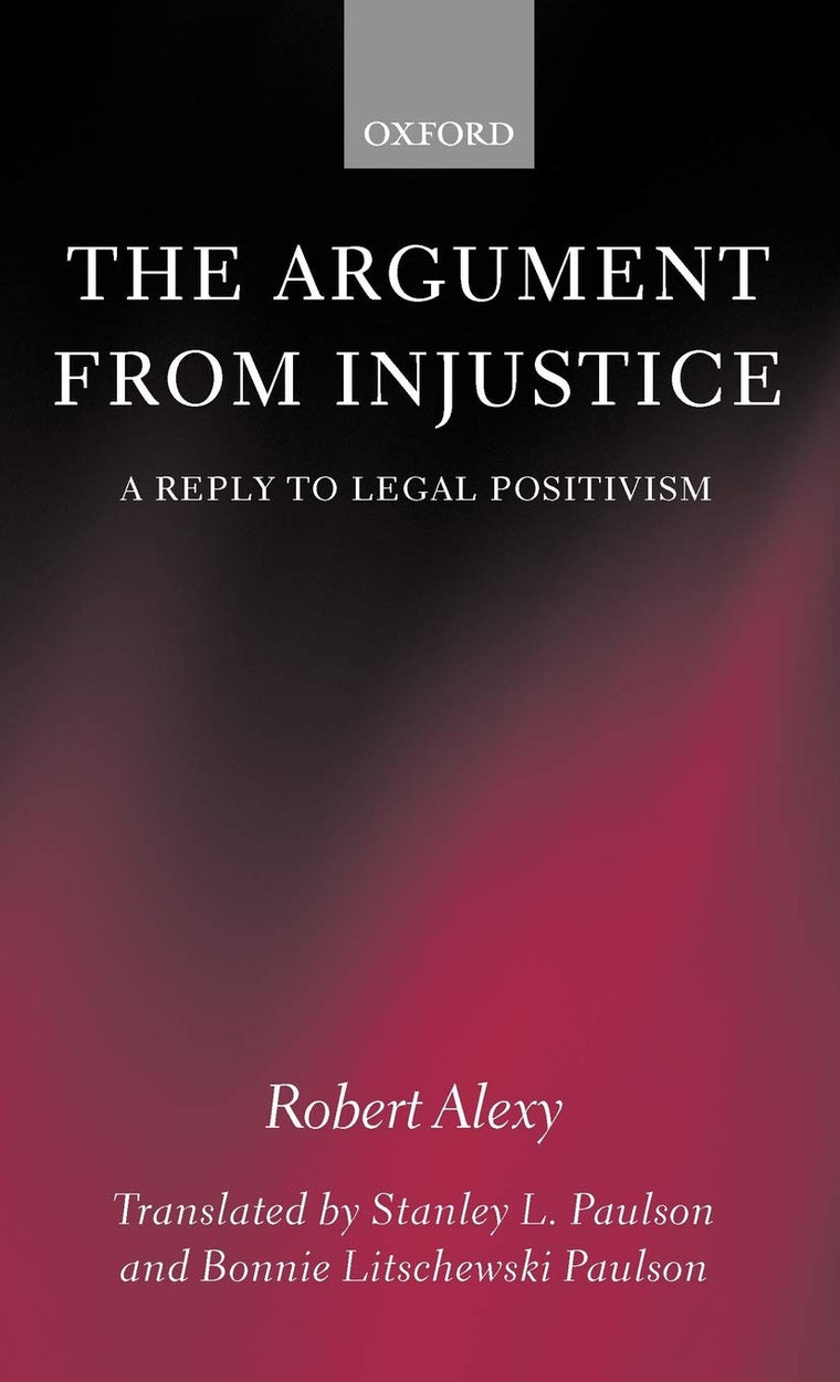 The Argument from Injustice: A Reply to Legal Positivism (Law)