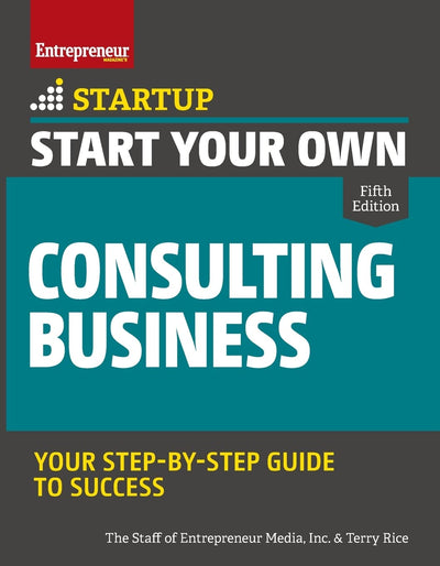Start Your Own Consulting Business: Your Step-By-Step Guide to Success (StartUp)