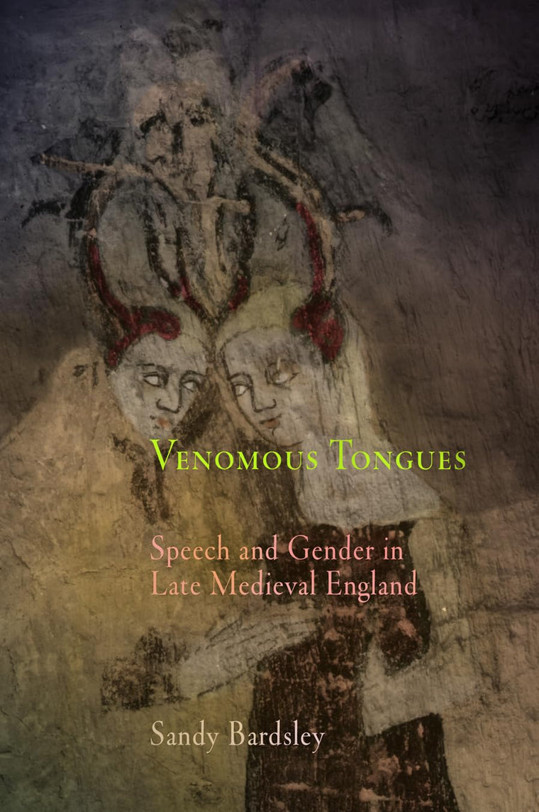 Venomous Tongues: Speech and Gender in Late Medieval England (The Middle Ages Series)